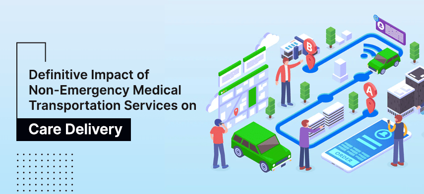 definitive impact of non-emergency medical transportation services on care delivery
                                    