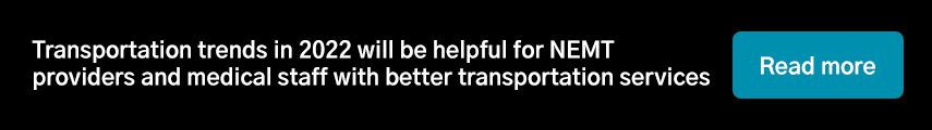  Transportation trends in 2022 will be helpful for NEMT providers and medical staff with better transportation services