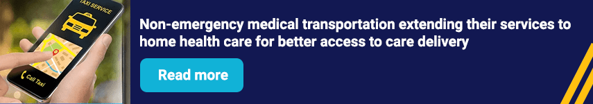 Non-emergency medical transportation extending their services to home health care for better access to care delivery