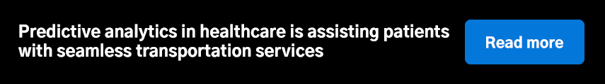 Predictive analytics in healthcare is assisting patients with seamless transportation services