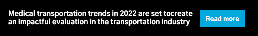 Medical transportation trends in 2022 are set to create an impactful evaluation in the transportation industry